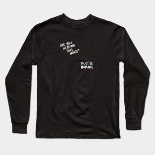 Must Be Humans Long Sleeve T-Shirt